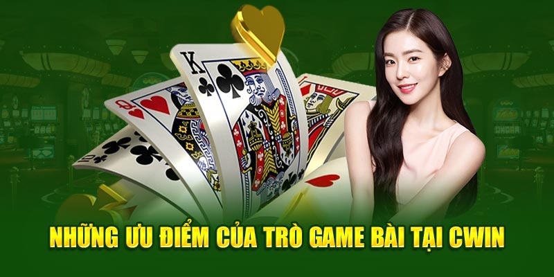 Ưu điểm chỉ có tại game bài Cwin